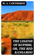 eBook: The Legend of Kupirri, or, The Red Kangaroo