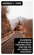 eBook: Handbook of Railroad Construction; For the use of American engineers