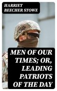 eBook: Men of Our Times; Or, Leading Patriots of the Day
