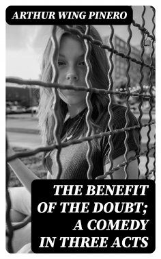 eBook: The Benefit of the Doubt; a Comedy in Three Acts