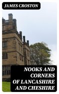eBook: Nooks and Corners of Lancashire and Cheshire