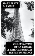 eBook: The Evolution of an Empire: A Brief Historical Sketch of France