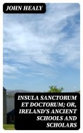 eBook: Insula Sanctorum et Doctorum; Or, Ireland's Ancient Schools and Scholars