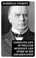 eBook: Complete Life of William McKinley and Story of His Assassination