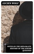 eBook: Notes on the Diplomatic History of the Jewish Question