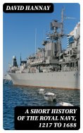eBook: A Short History of the Royal Navy, 1217 to 1688