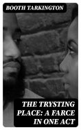 eBook: The Trysting Place: A Farce in One Act