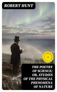 eBook: The Poetry of Science; or, Studies of the Physical Phenomena of Nature (Annotated)