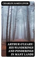 eBook: Arthur O'Leary: His Wanderings And Ponderings In Many Lands