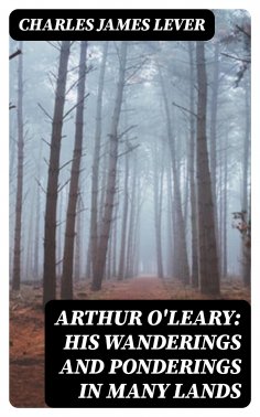 eBook: Arthur O'Leary: His Wanderings And Ponderings In Many Lands