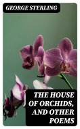 eBook: The House of Orchids, and Other Poems