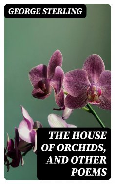 eBook: The House of Orchids, and Other Poems