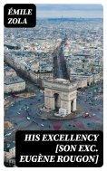 ebook: His Excellency [Son Exc. Eugène Rougon]