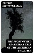 eBook: The Story of Red Feather: A Tale of the American Frontier