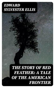eBook: The Story of Red Feather: A Tale of the American Frontier