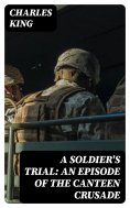 eBook: A Soldier's Trial: An Episode of the Canteen Crusade