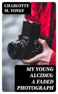eBook: My Young Alcides: A Faded Photograph