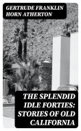 eBook: The Splendid Idle Forties: Stories of Old California