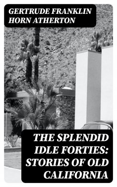 eBook: The Splendid Idle Forties: Stories of Old California