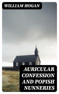 eBook: Auricular Confession and Popish Nunneries