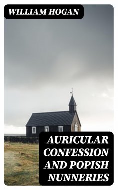 eBook: Auricular Confession and Popish Nunneries