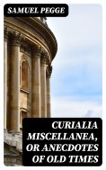 eBook: Curialia Miscellanea, or Anecdotes of Old Times