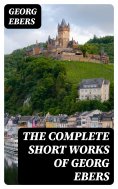 ebook: The Complete Short Works of Georg Ebers