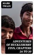 ebook: Adventures of Huckleberry Finn, Chapters 26 to 30
