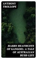 eBook: Harry Heathcote of Gangoil: A Tale of Australian Bush-Life