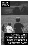 eBook: Adventures of Huckleberry Finn, Chapters 36 to the Last