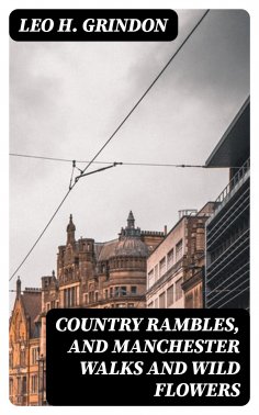 eBook: Country Rambles, and Manchester Walks and Wild Flowers