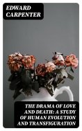 eBook: The Drama of Love and Death: A Study of Human Evolution and Transfiguration