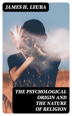 eBook: The Psychological Origin and the Nature of Religion