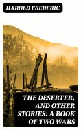 eBook: The Deserter, and Other Stories: A Book of Two Wars