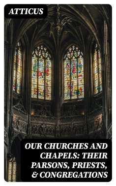 eBook: Our Churches and Chapels: Their Parsons, Priests, & Congregations