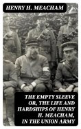 eBook: The Empty Sleeve or, The Life and Hardships of Henry H. Meacham, in the Union Army