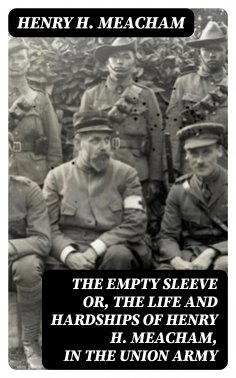 eBook: The Empty Sleeve or, The Life and Hardships of Henry H. Meacham, in the Union Army