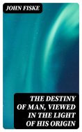 eBook: The Destiny of Man, Viewed in the Light of His Origin