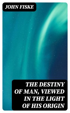 ebook: The Destiny of Man, Viewed in the Light of His Origin