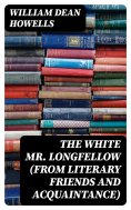 eBook: The White Mr. Longfellow (from Literary Friends and Acquaintance)