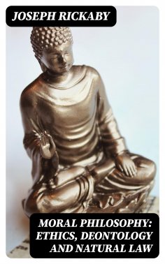 eBook: Moral Philosophy: Ethics, Deontology and Natural Law