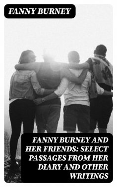 eBook: Fanny Burney and Her Friends: Select Passages from Her Diary and Other Writings