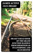 eBook: Drake's Road Book of the Grand Junction Railway from Birmingham to Liverpool and Manchester