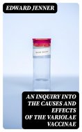 eBook: An Inquiry into the Causes and Effects of the Variolae Vaccinae