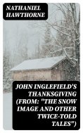 eBook: John Inglefield's Thanksgiving (From: "The Snow Image and Other Twice-Told Tales")