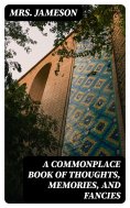 eBook: A Commonplace Book of Thoughts, Memories, and Fancies