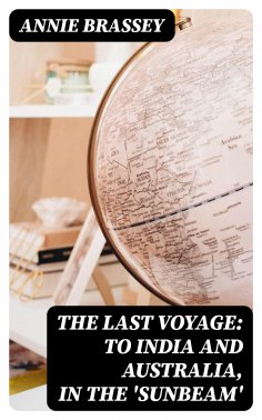 eBook: The Last Voyage: To India and Australia, in the 'Sunbeam'