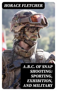 eBook: A.B.C. of Snap Shooting: Sporting, Exhibition, and Military