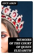 ebook: Memoirs of the Court of Queen Elizabeth