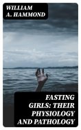 eBook: Fasting Girls: Their Physiology and Pathology